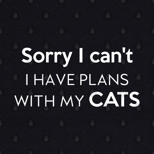 Sorry I can't I have plans with my cats by Inspire Creativity